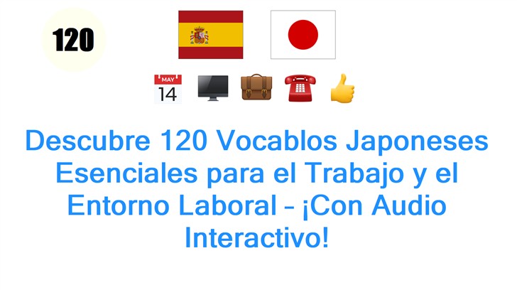 Descubre 120 Vocablos Japoneses Esenciales para el Trabajo y el Entorno Laboral – ¡Con Audio Interactivo!